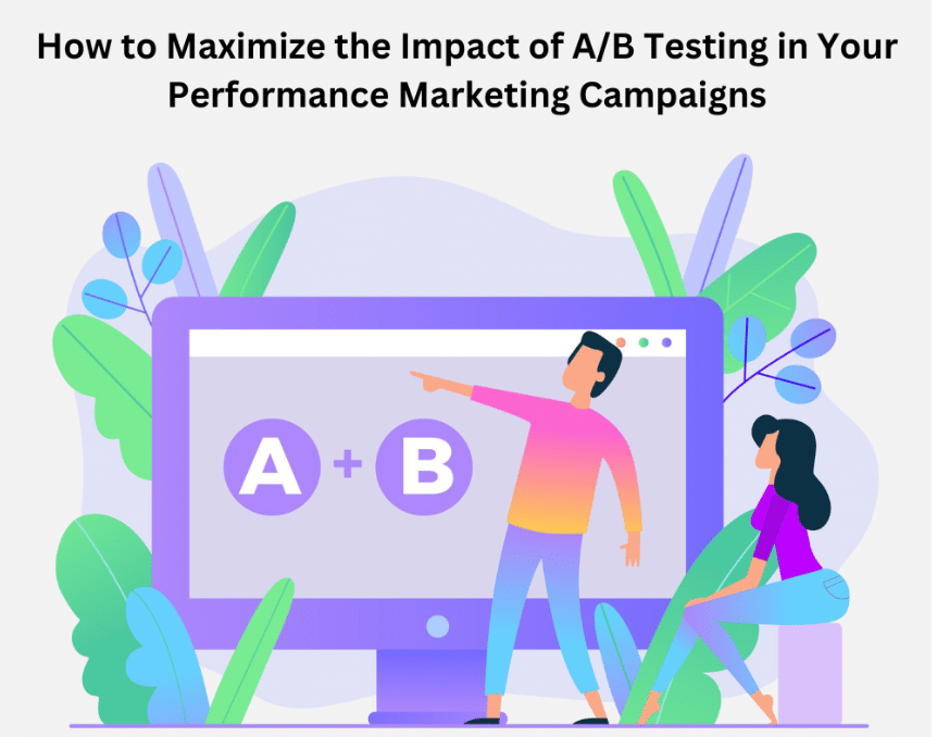 How to maximize the impact of A/B testing in your performance marketing campaigns